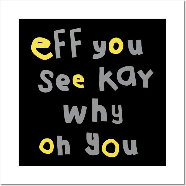 Eff You See Kay Typography Yellow Gray Wall Art by ellenhenryart